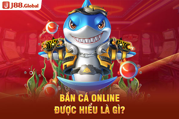 Bắn cá online được hiểu là gì?