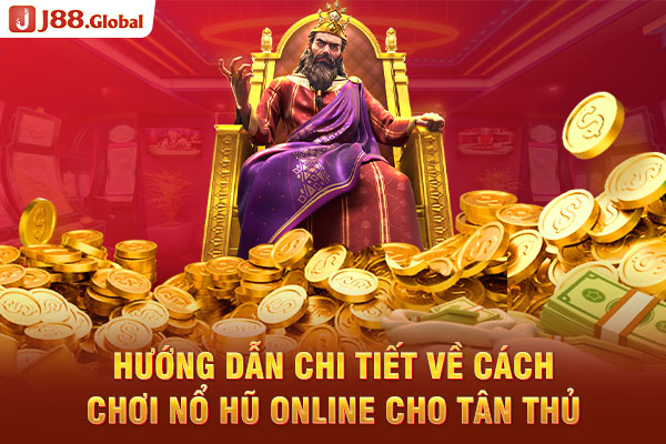 Hướng dẫn chi tiết về cách chơi nổ hũ online cho tân thủ