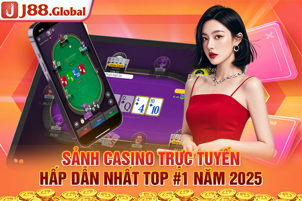 Sảnh Casino Trực Tuyến Hấp Dẫn Nhất Top #1 Năm 2025