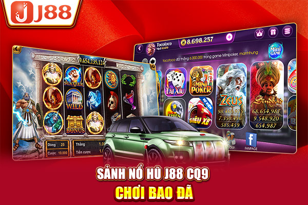 Sảnh nổ hũ J88 CQ9 chơi bao đã