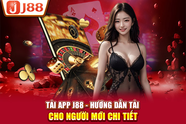 Tải app J88 - Hướng dẫn tải cho người mới chi tiết