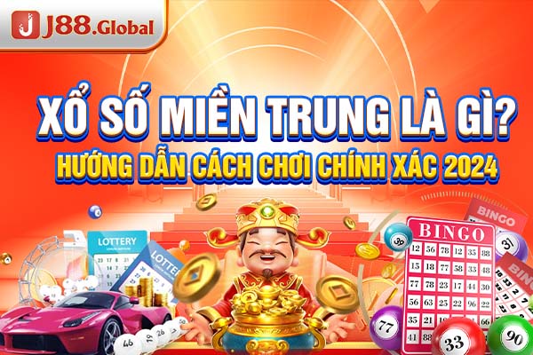 Xổ Số Miền Trung Là Gì? Hướng Dẫn Cách Chơi Chính Xác 2024