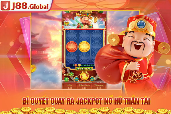 Bí quyết quay ra Jackpot nổ hũ Thần Tài