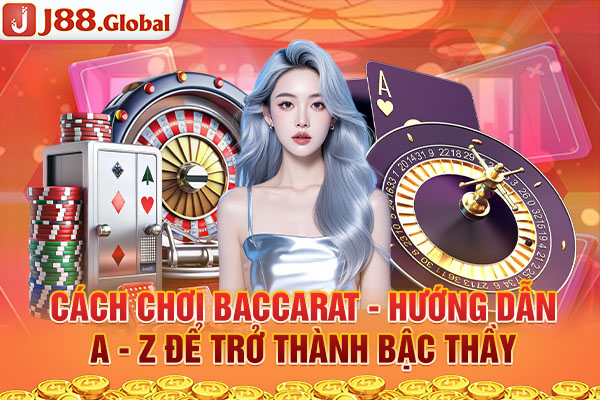 Cách Chơi Baccarat - Hướng Dẫn A - Z Để Trở Thành Bậc Thầy