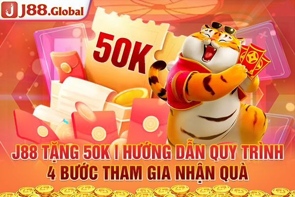 J88 Tặng 50K | Hướng Dẫn Quy Trình 4 Bước Tham Gia Nhận Quà