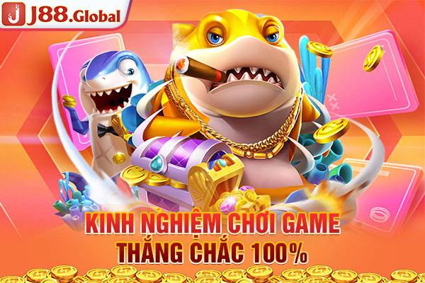 Kinh nghiệm chơi game thắng chắc 100%