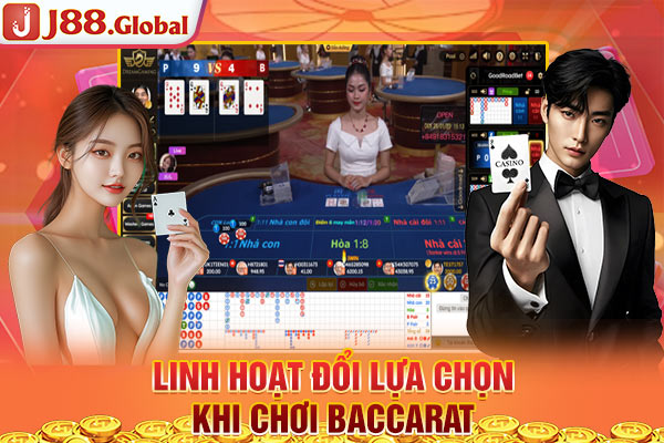 Linh hoạt đổi lựa chọn khi chơi Baccarat