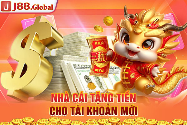 Nhà cái tặng tiền cho tài khoản mới